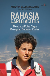 Image of Rahasia Carlo Acutis : Mengapa Putra Saya Dianggap Seorang Kudus